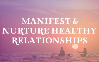 Manifest & Nurture Healthy Relationships