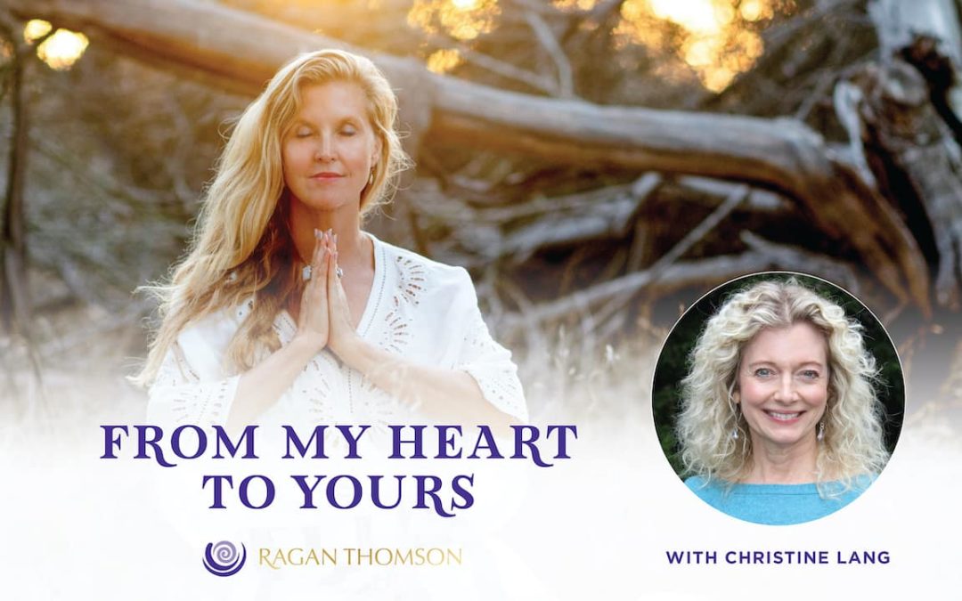 From My Heart To Yours Podcast with Ragan Thomson and special Guest Christine Lang