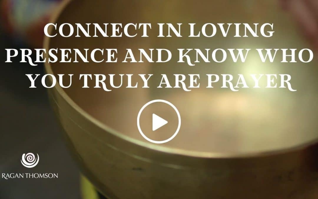 Connect in Loving Presence and Know Who You Truly Are Prayer