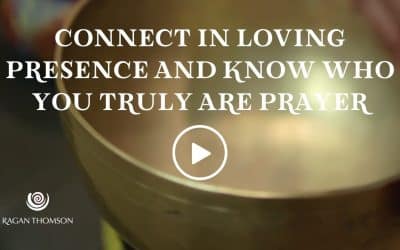 Connect in Loving Presence and Know Who You Truly Are Prayer