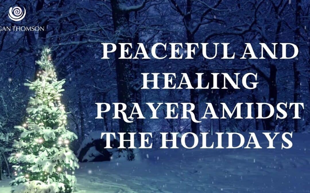 Peaceful and Healing Prayer Amidst the Holidays