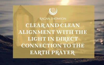 Clear and Clean Alignment with The Light in Direct Connection to the Earth Prayer