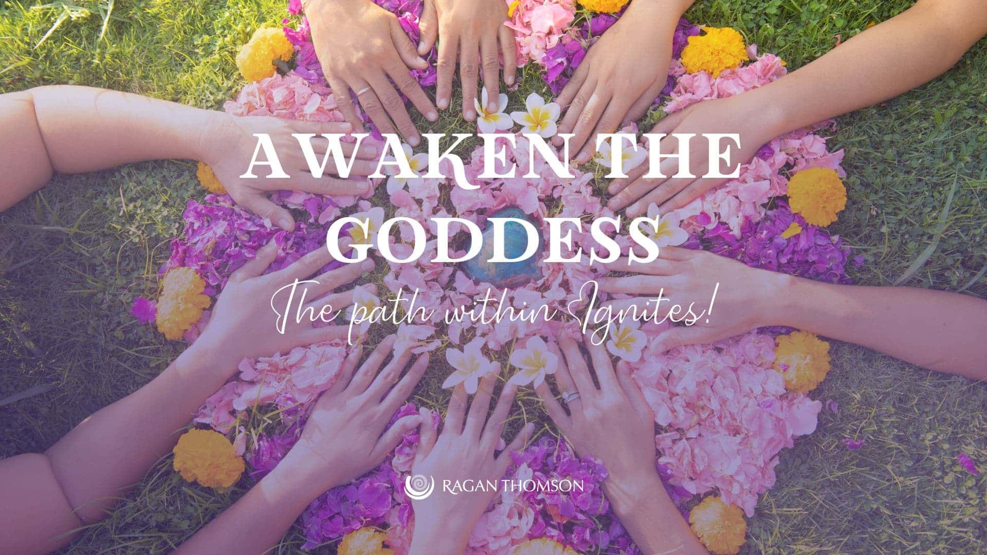 Awaken The Goddess Within Ragan Thomson