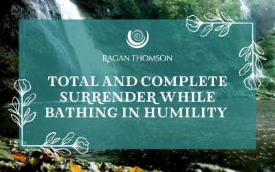 Total and Complete Surrender While Bathing in Humility